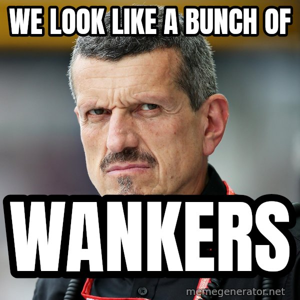 Guenther Steiner Stare meme: We look like a bunch of / Wankers